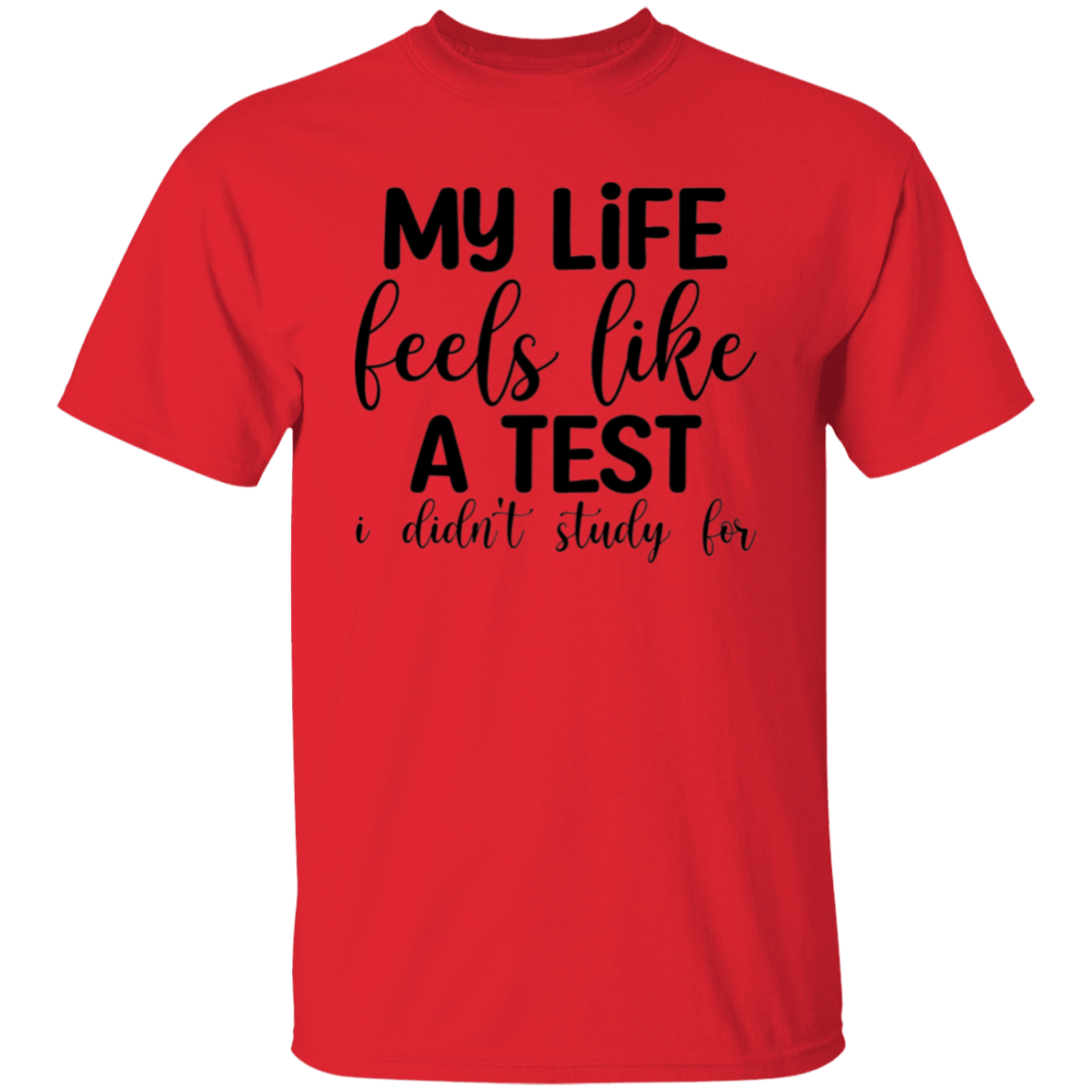 My life feels like |5.3 oz. T-Shirt