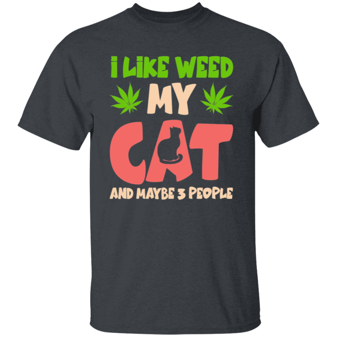 I like weed |5.3 oz. T-Shirt