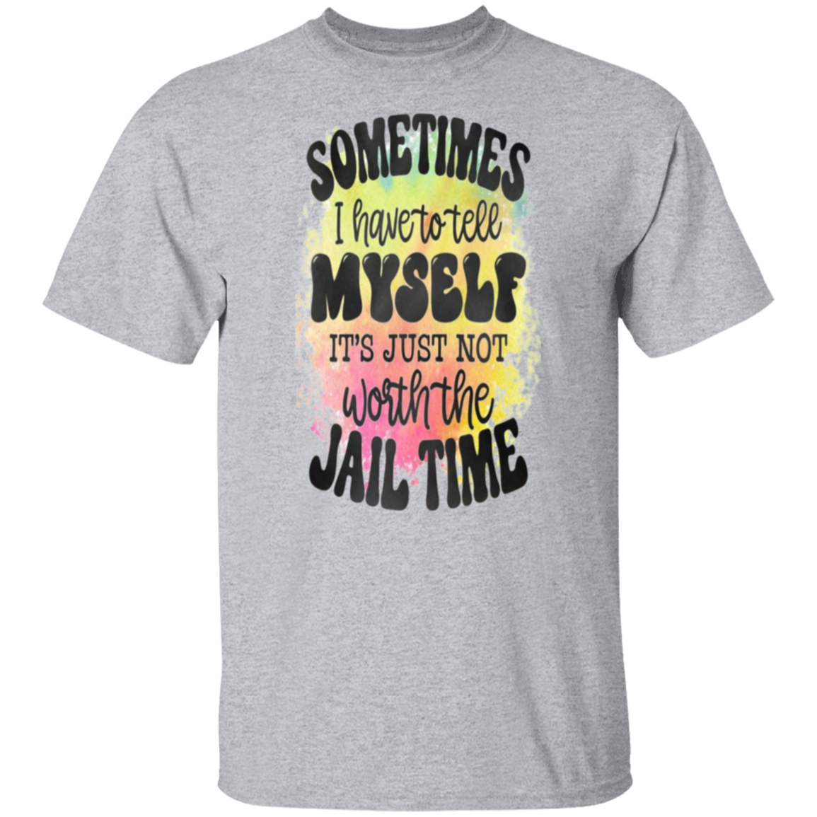 Sometimes I have to tell |5.3 oz. T-Shirt