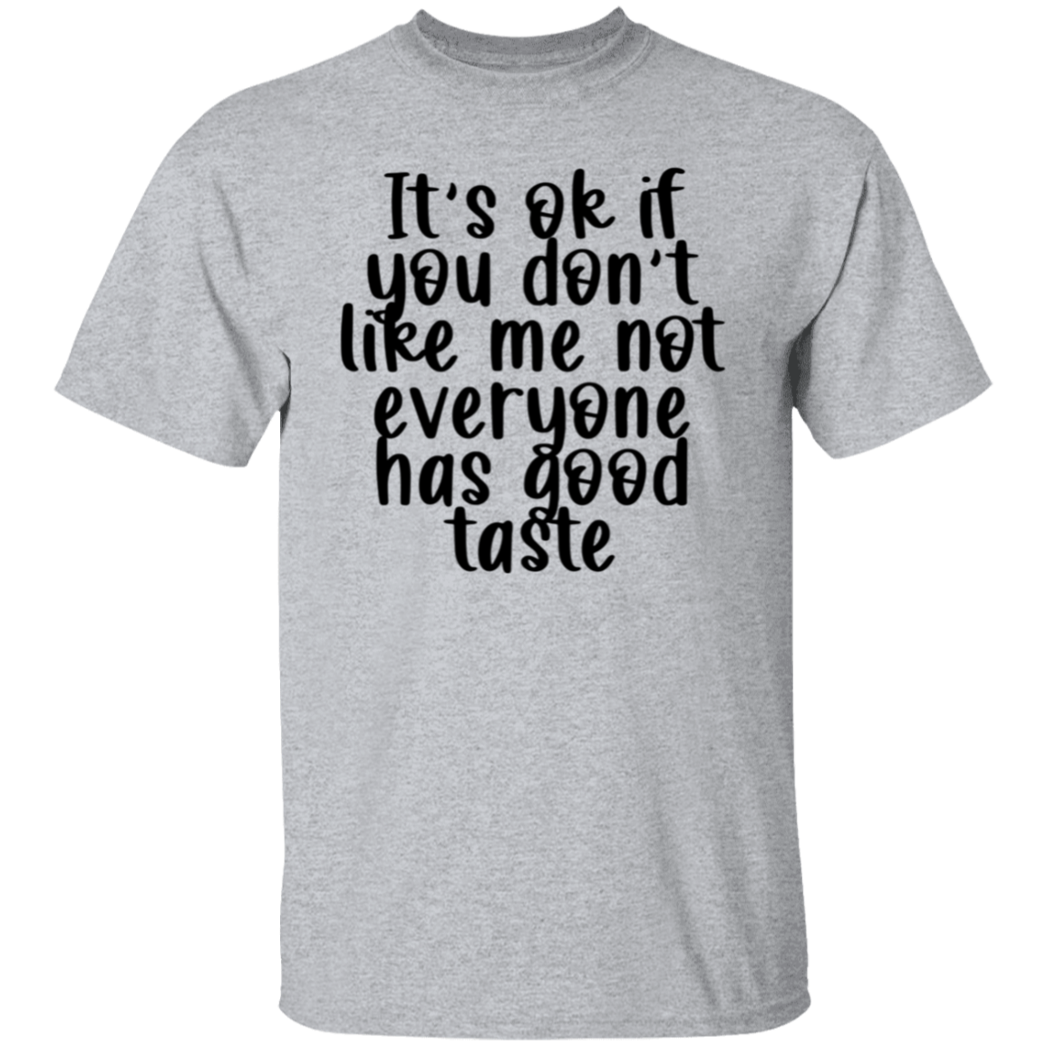It's OK if you don't like me |5.3 oz. T-Shirt