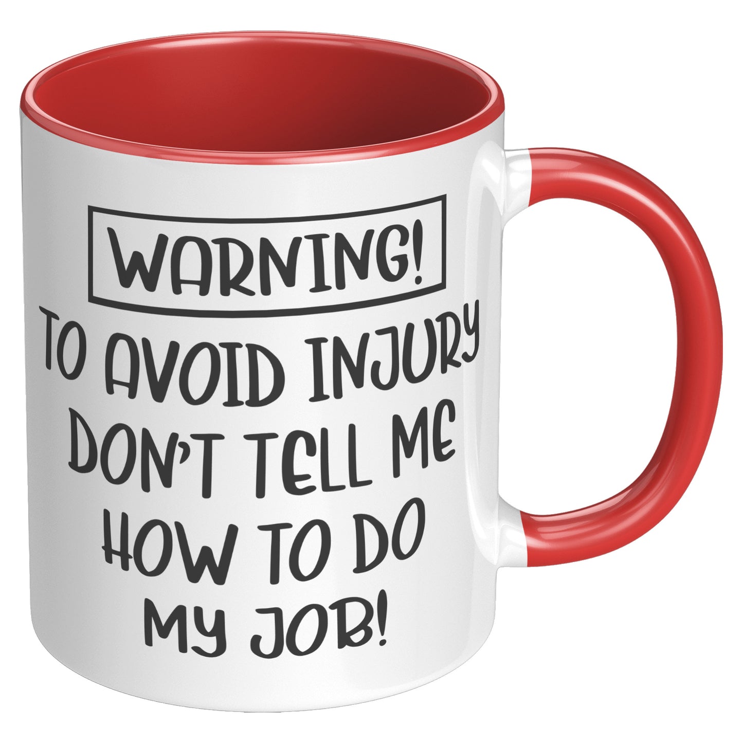 Warning! To avoid injury don't tell me how to do my job!