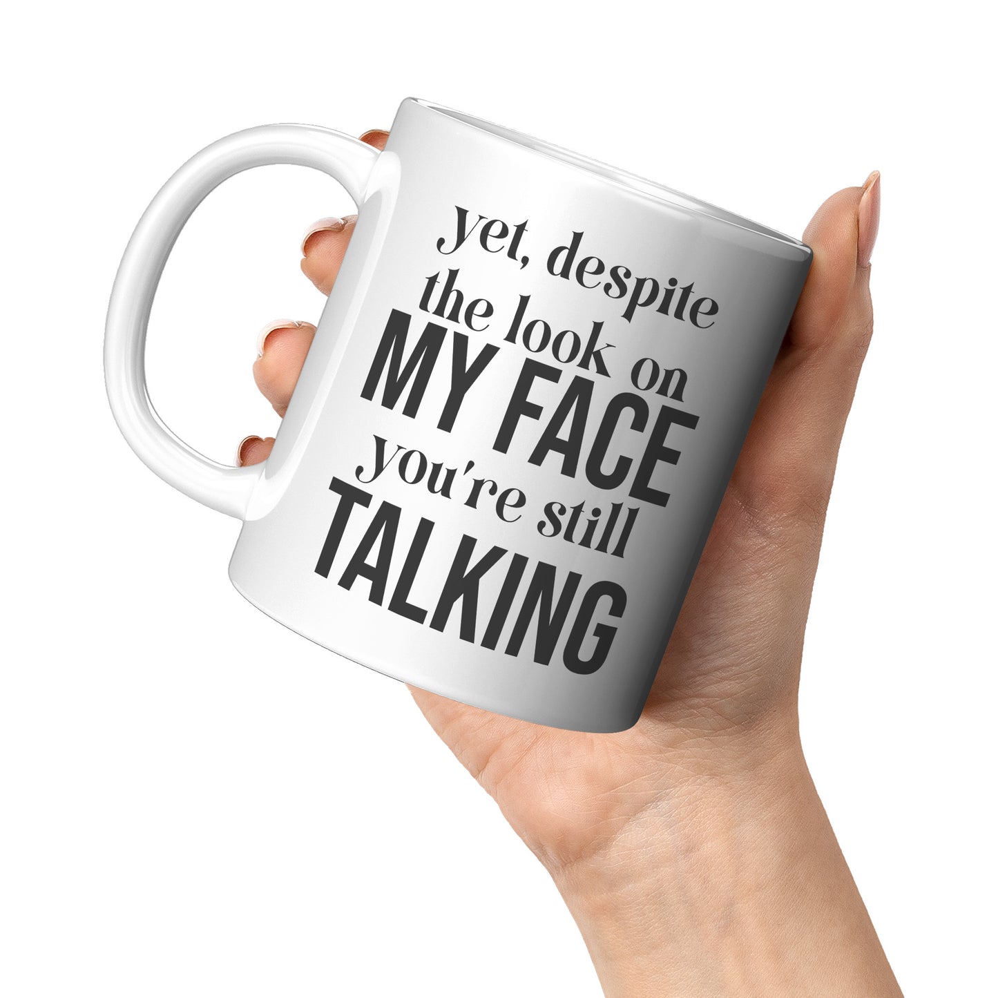 Yet, despite the look on my face