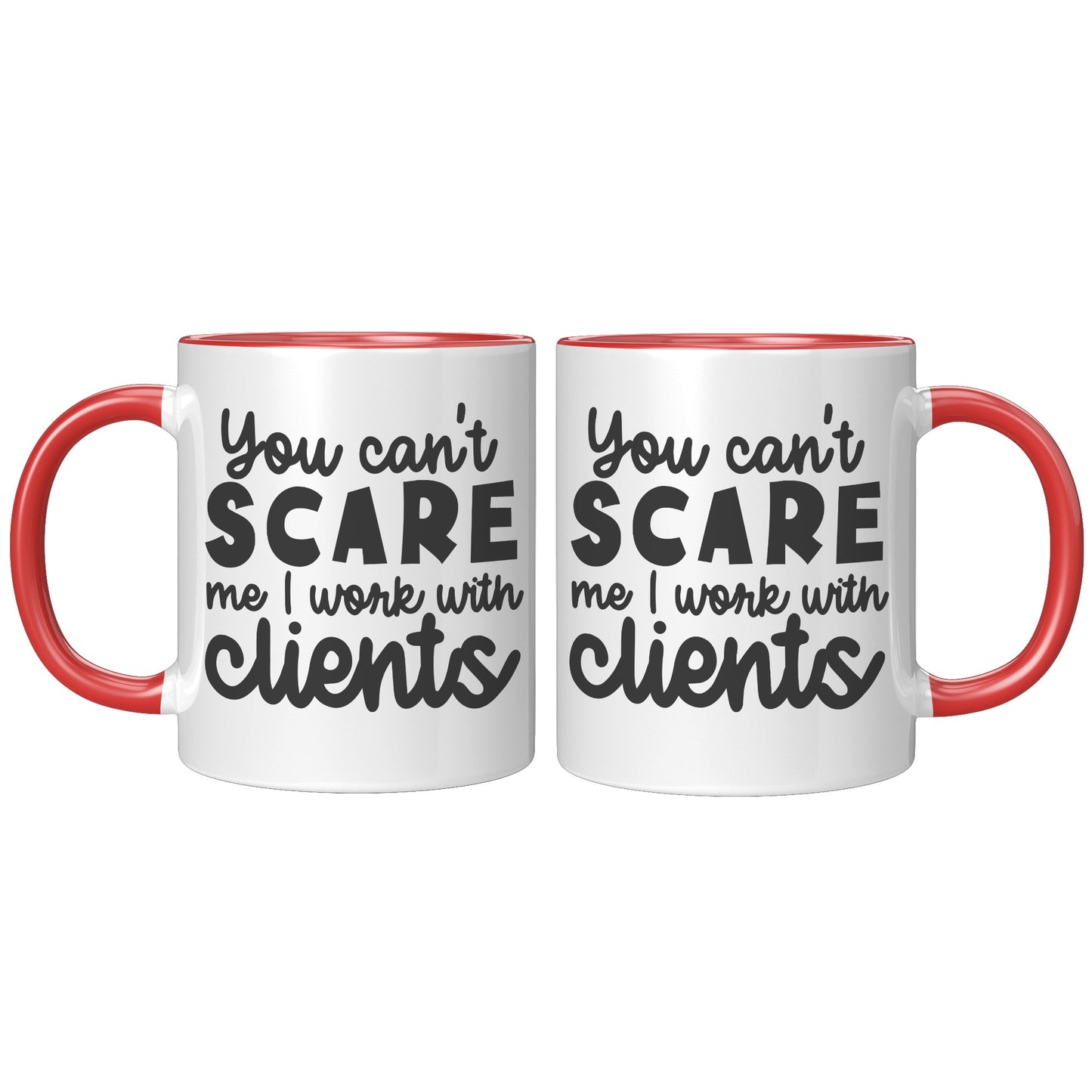 You can't scare me I work with clients