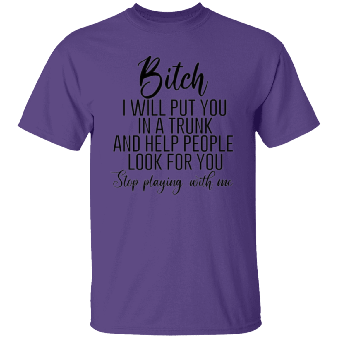 Bitch I will put you |5.3 oz. T-Shirt