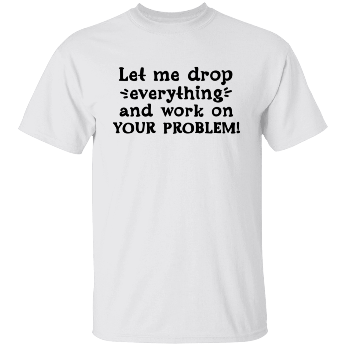 Let me drop |5.3 oz. T-Shirt