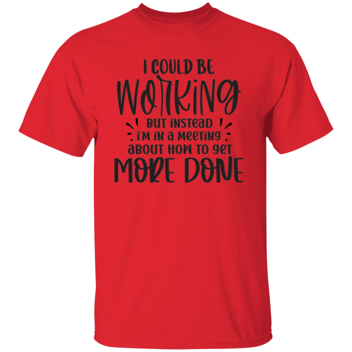 I could be working |5.3 oz. T-Shirt