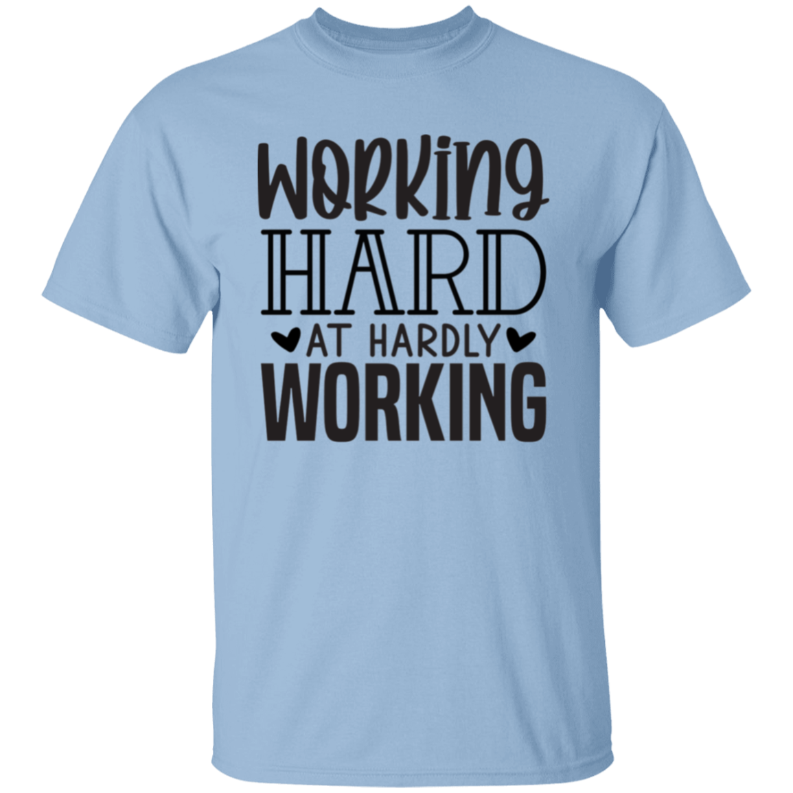 Working hard |5.3 oz. T-Shirt