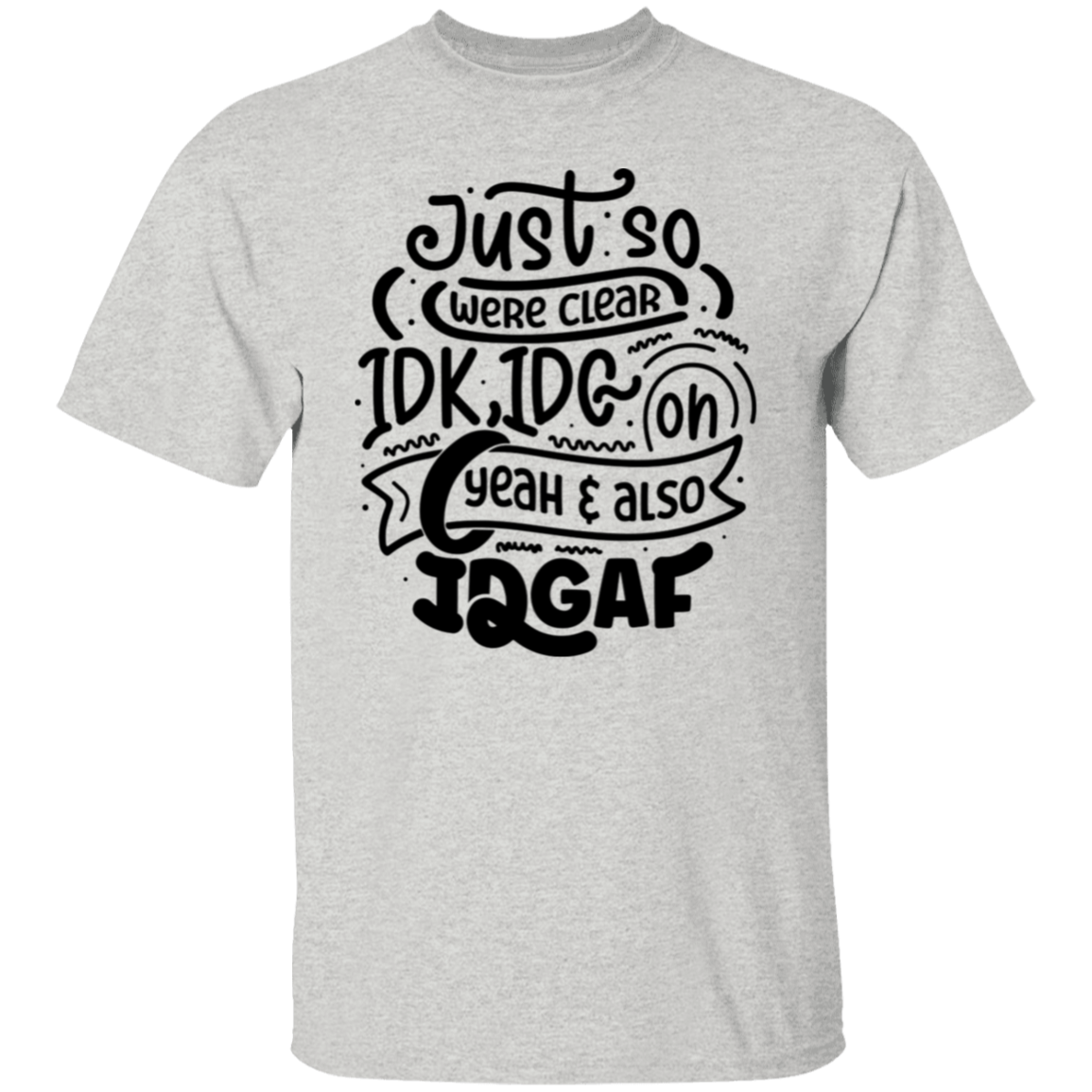 Just so were clear |5.3 oz. T-Shirt