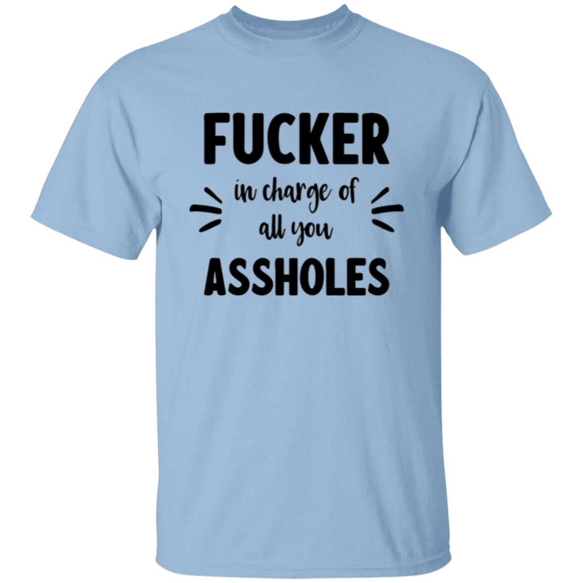 F**Ker in charge |5.3 oz. T-Shirt