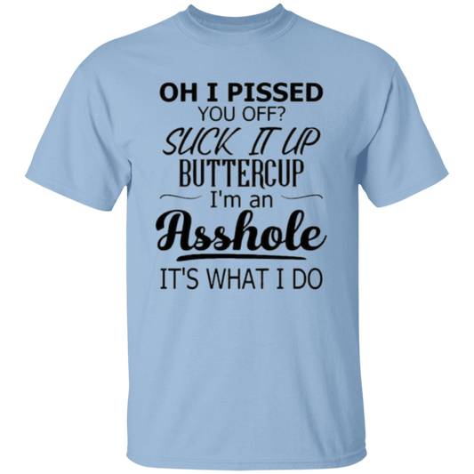 Oh I pissed you off |5.3 oz. T-Shirt