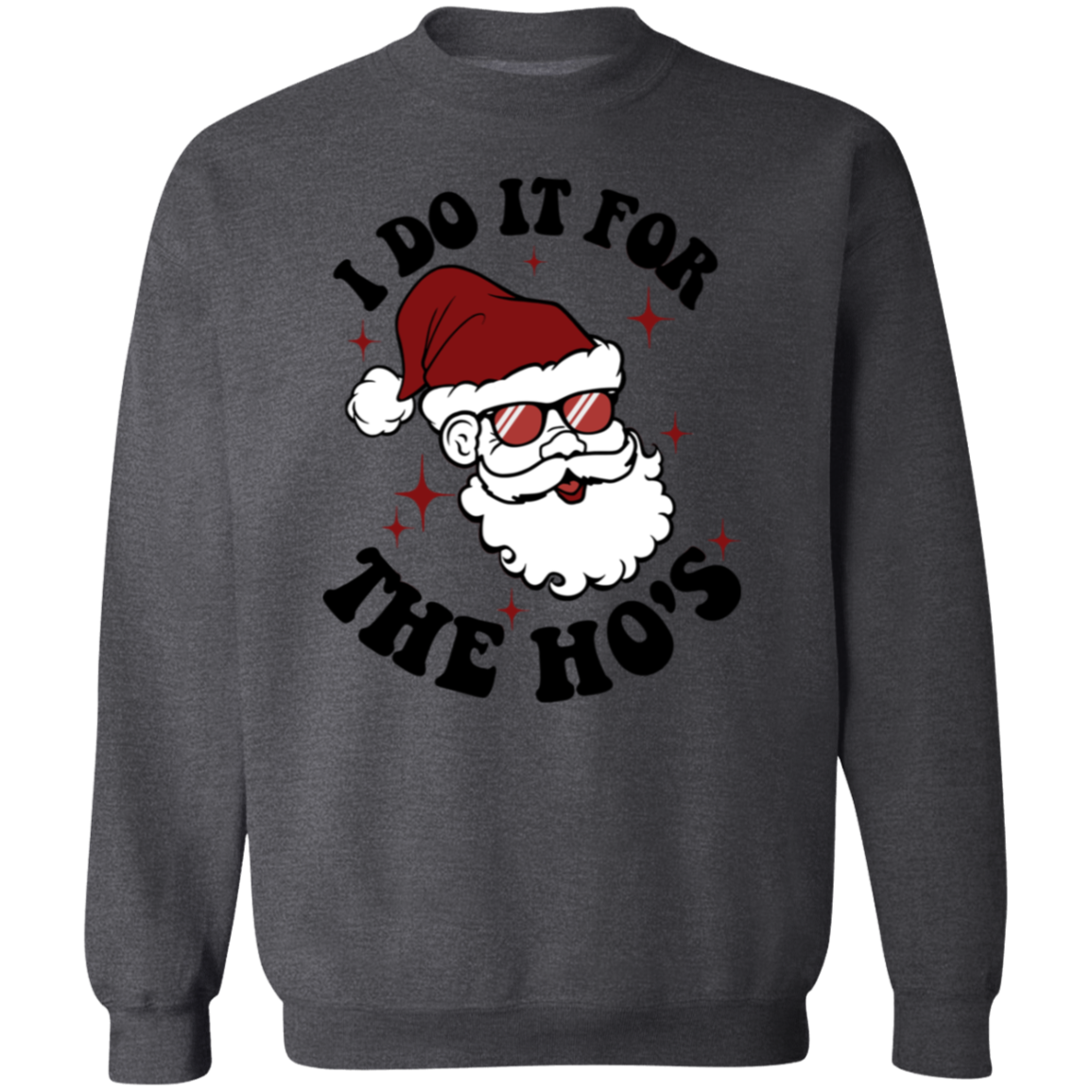 I do it for the Ho's | Crewneck Pullover Sweatshirt