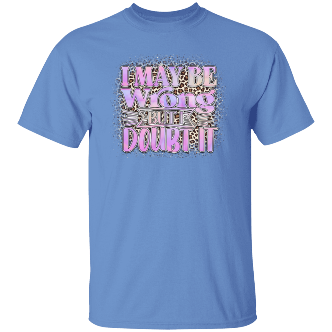 I may be wrong |5.3 oz. T-Shirt