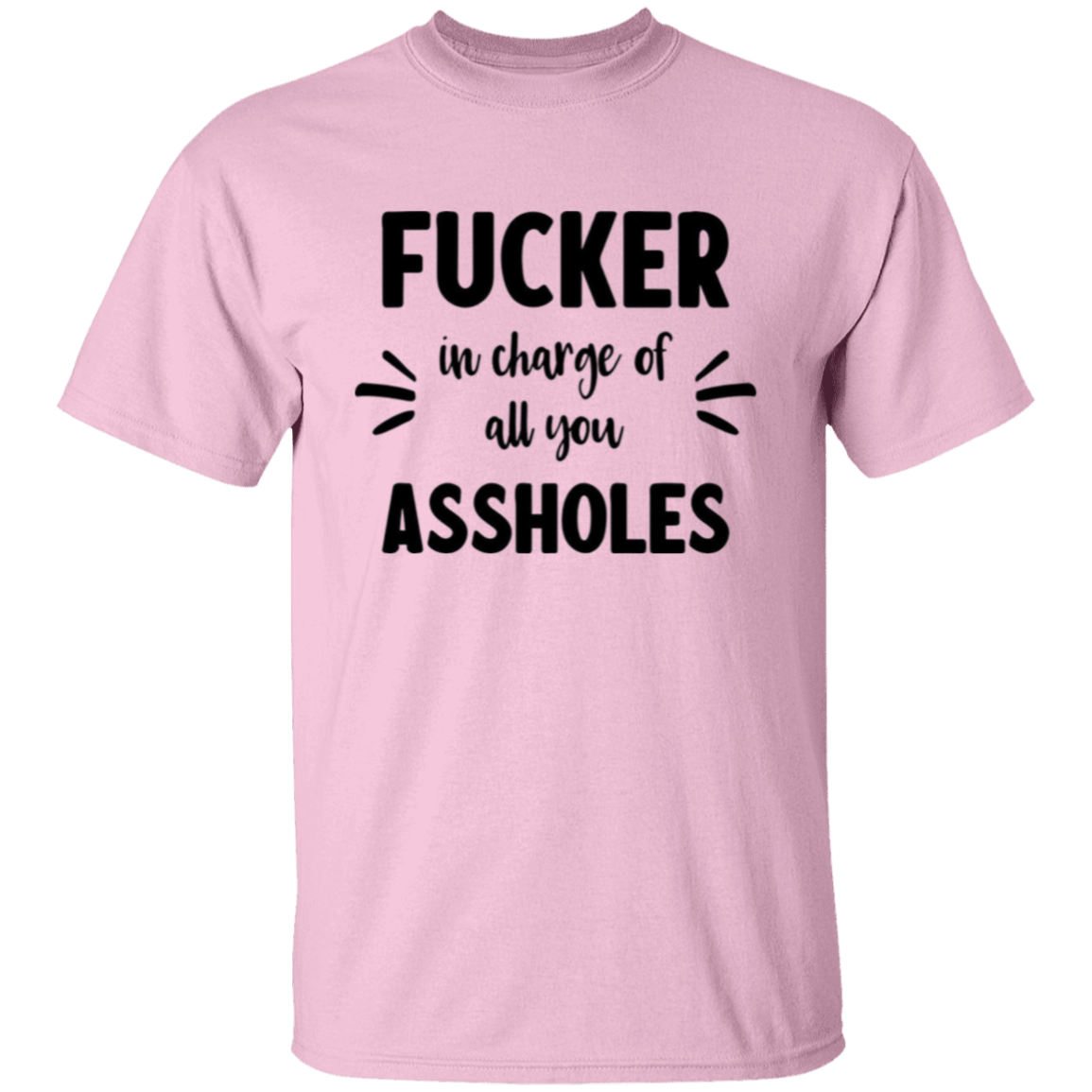 F**Ker in charge |5.3 oz. T-Shirt