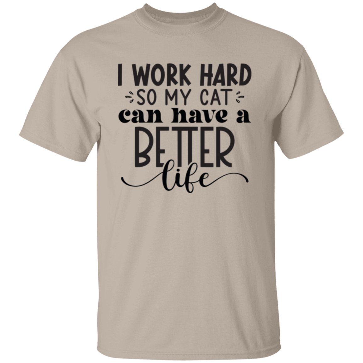 I work hard so my cat |5.3 oz. T-Shirt