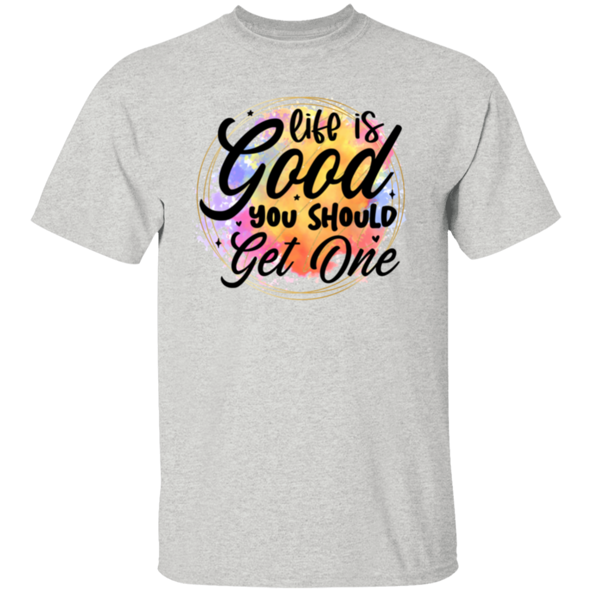 Life is good |5.3 oz. T-Shirt