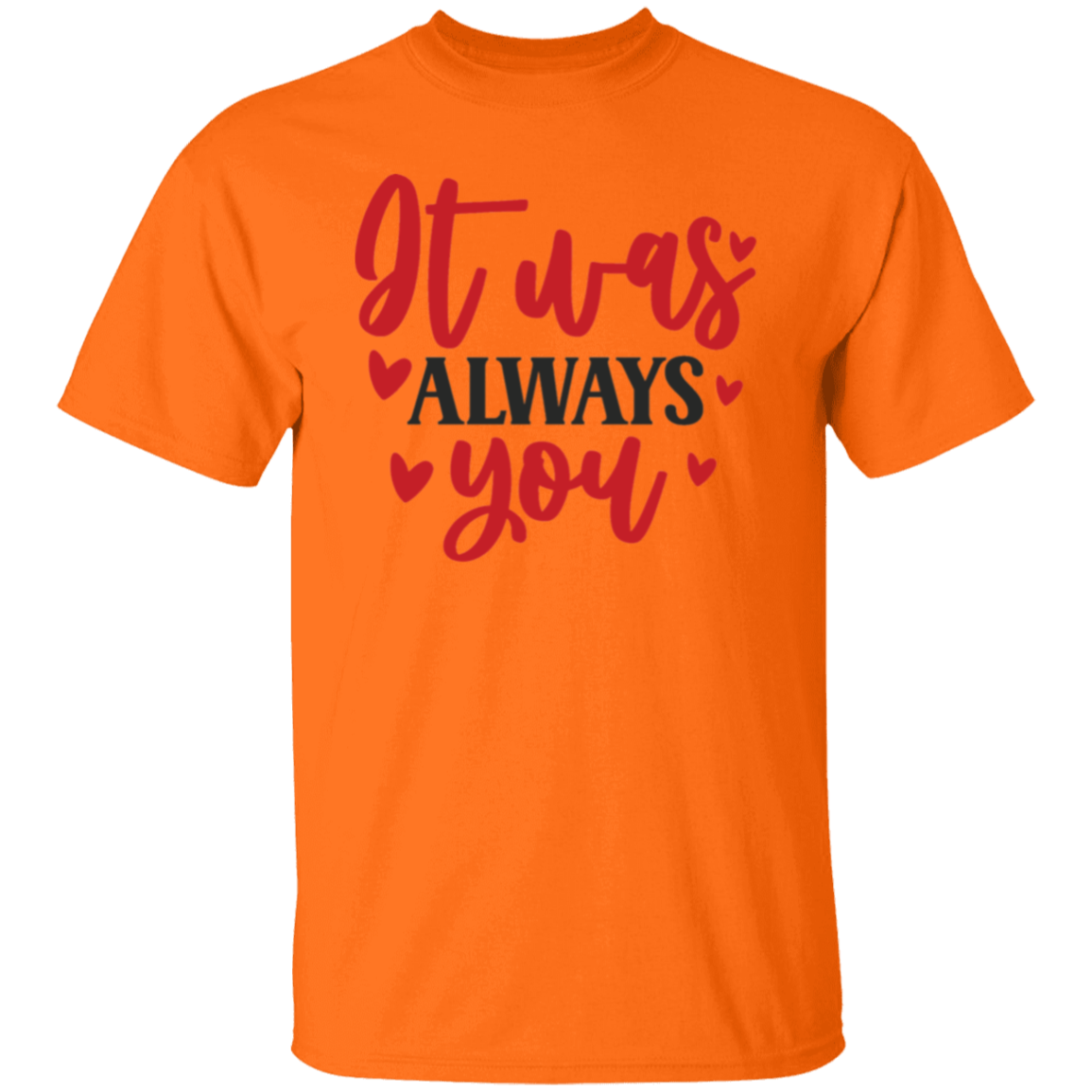 It was always you |5.3 oz. T-Shirt