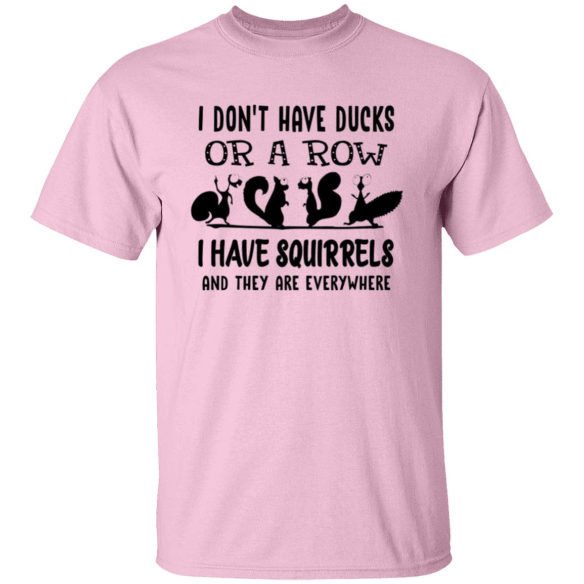 I don't have ducks |5.3 oz. T-Shirt