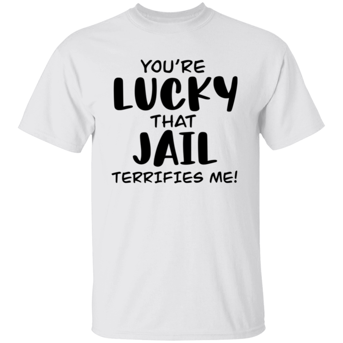 You're lucky |5.3 oz. T-Shirt