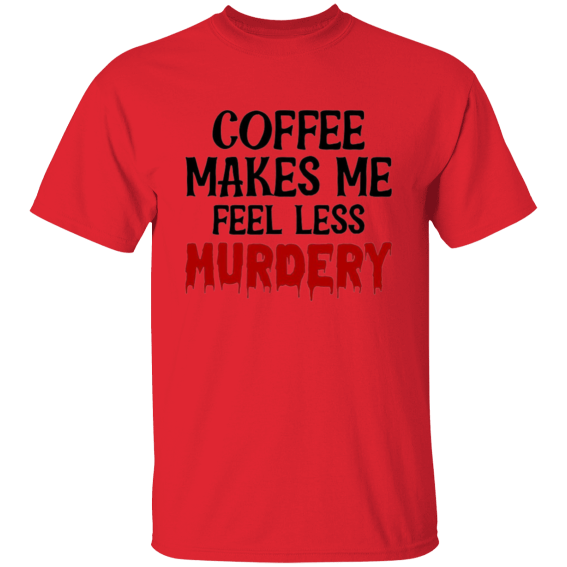 Coffee makes me |5.3 oz. T-Shirt