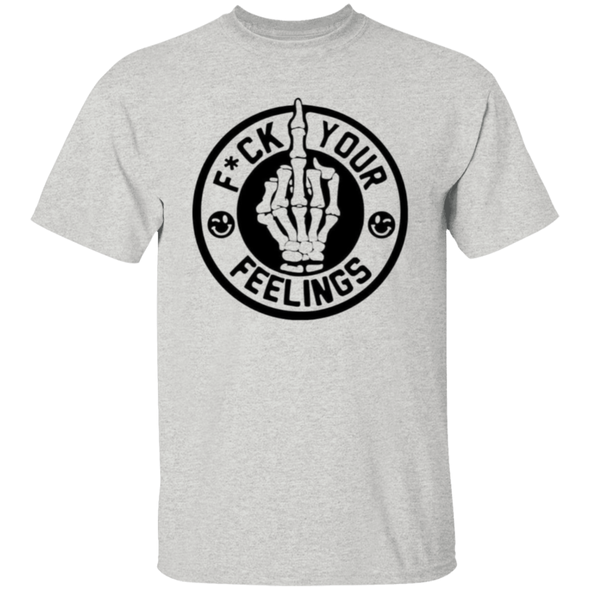 F**K your feelings |5.3 oz. T-Shirt