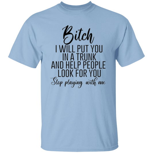 Bitch I will put you |5.3 oz. T-Shirt