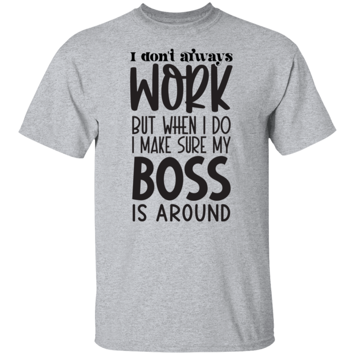 I don't always work |5.3 oz. T-Shirt