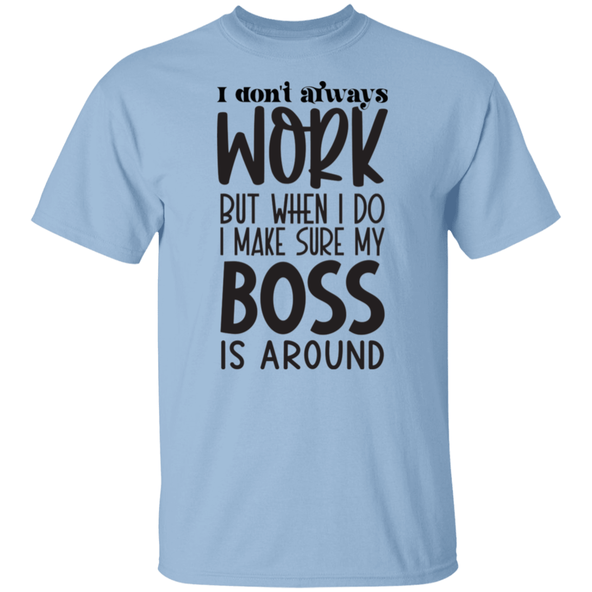 I don't always work |5.3 oz. T-Shirt