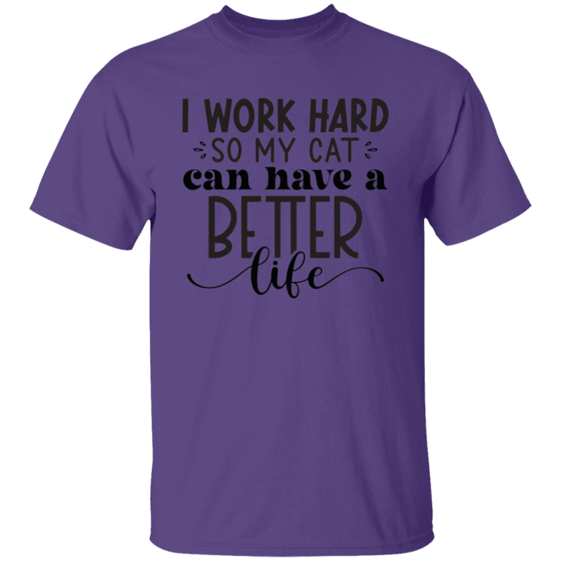 I work hard so my cat |5.3 oz. T-Shirt