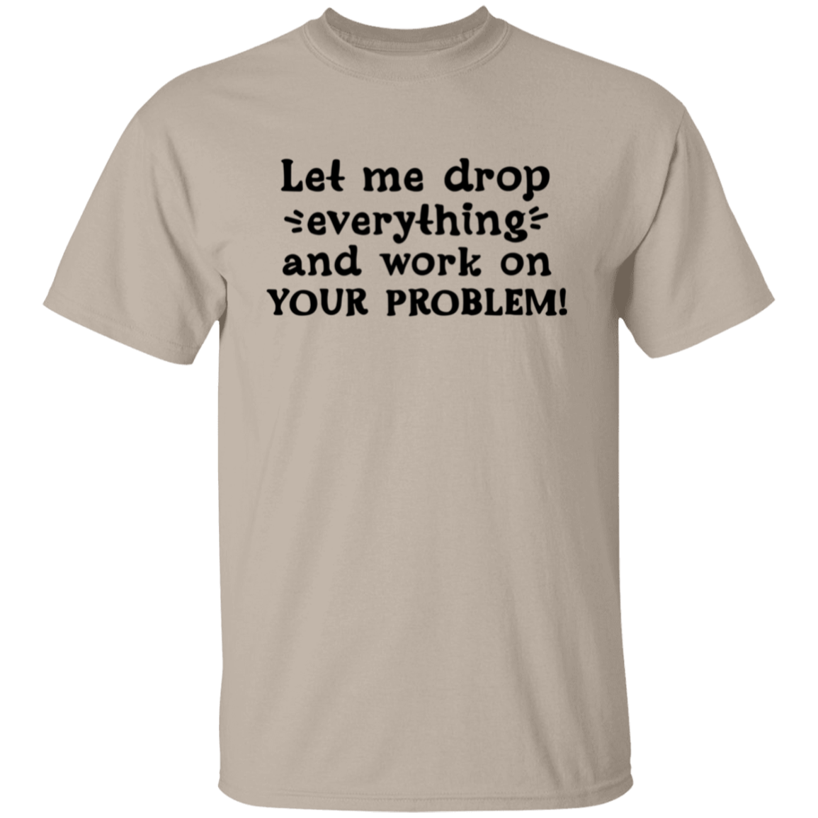 Let me drop |5.3 oz. T-Shirt