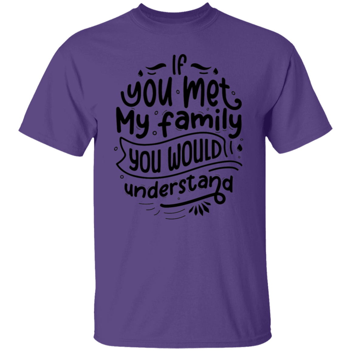 If you met my family |5.3 oz. T-Shirt