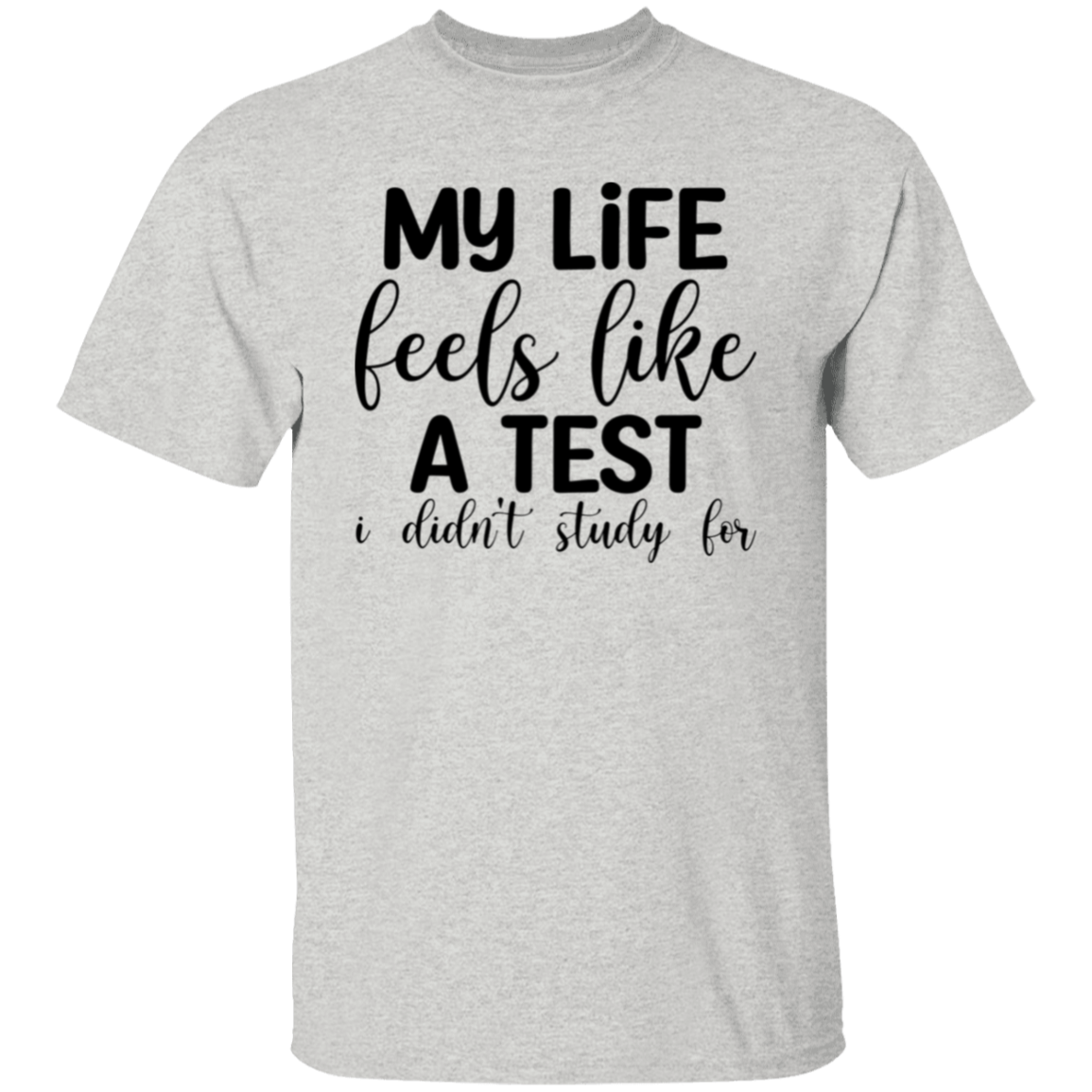 My life feels like |5.3 oz. T-Shirt