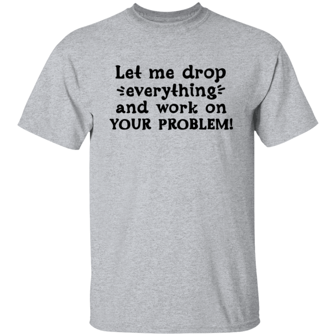 Let me drop |5.3 oz. T-Shirt