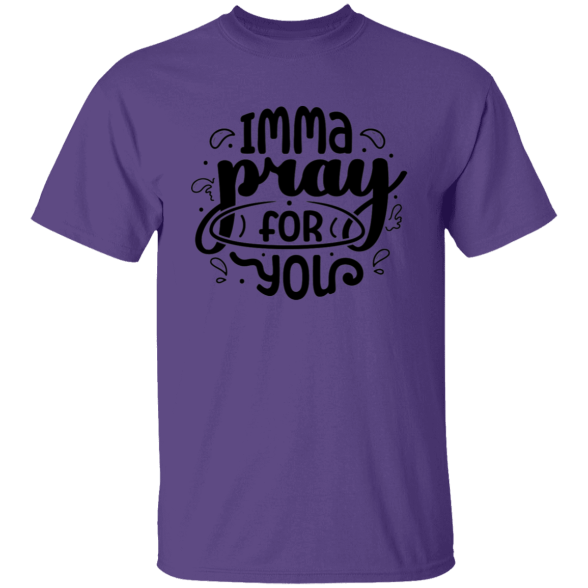 Imma pray for you |5.3 oz. T-Shirt