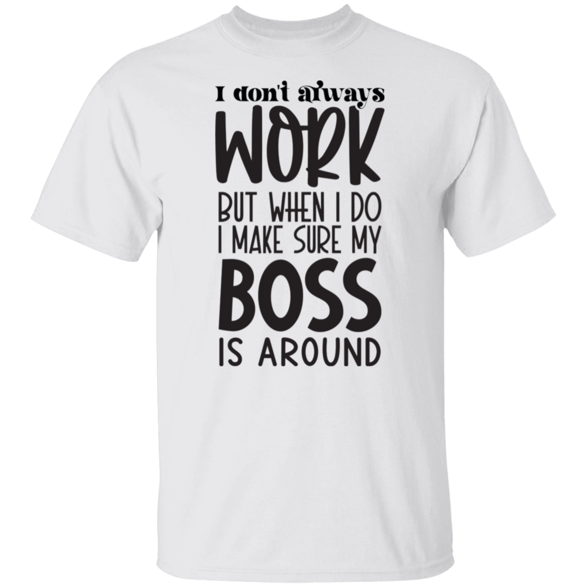 I don't always work |5.3 oz. T-Shirt