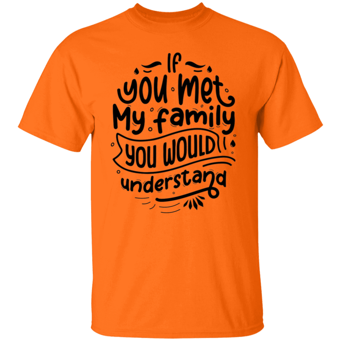 If you met my family |5.3 oz. T-Shirt