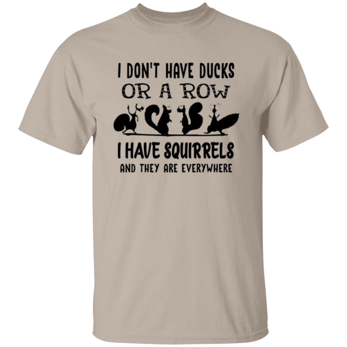 I don't have ducks |5.3 oz. T-Shirt