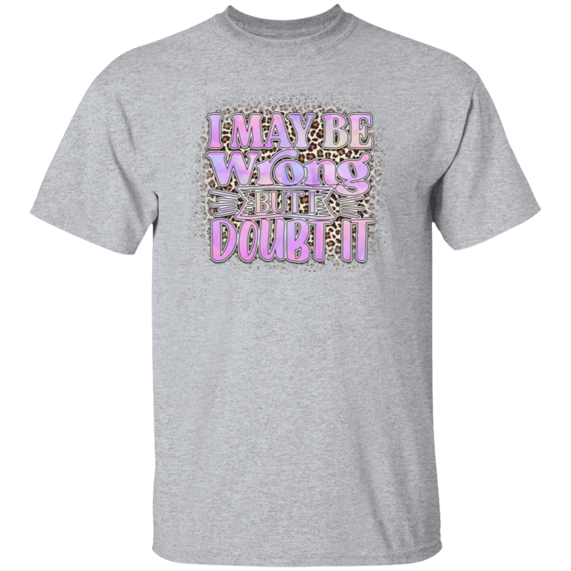 I may be wrong |5.3 oz. T-Shirt