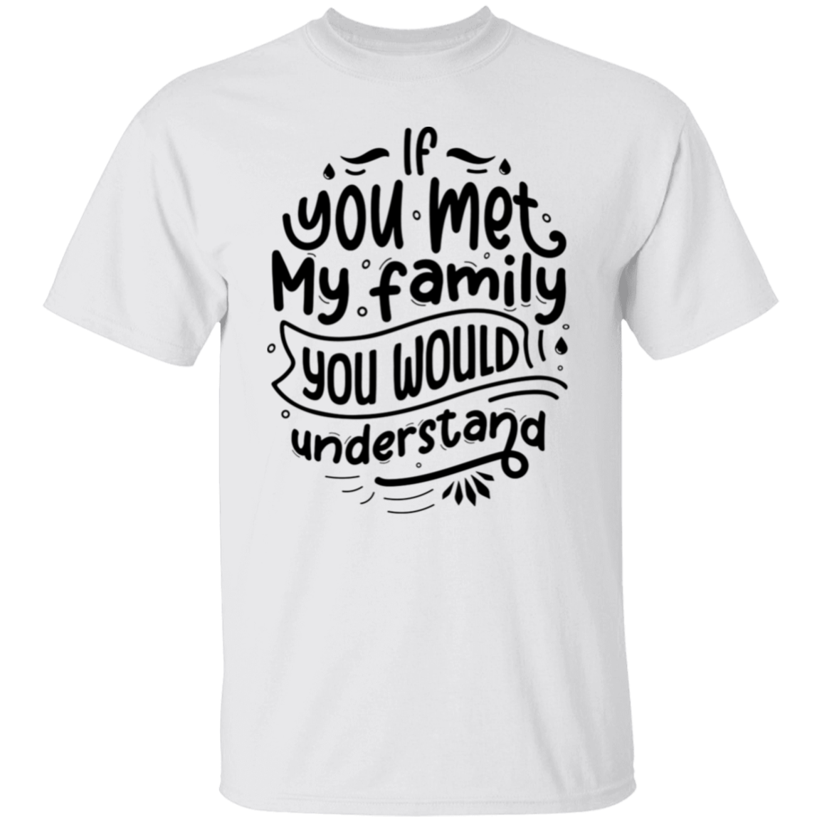 If you met my family |5.3 oz. T-Shirt