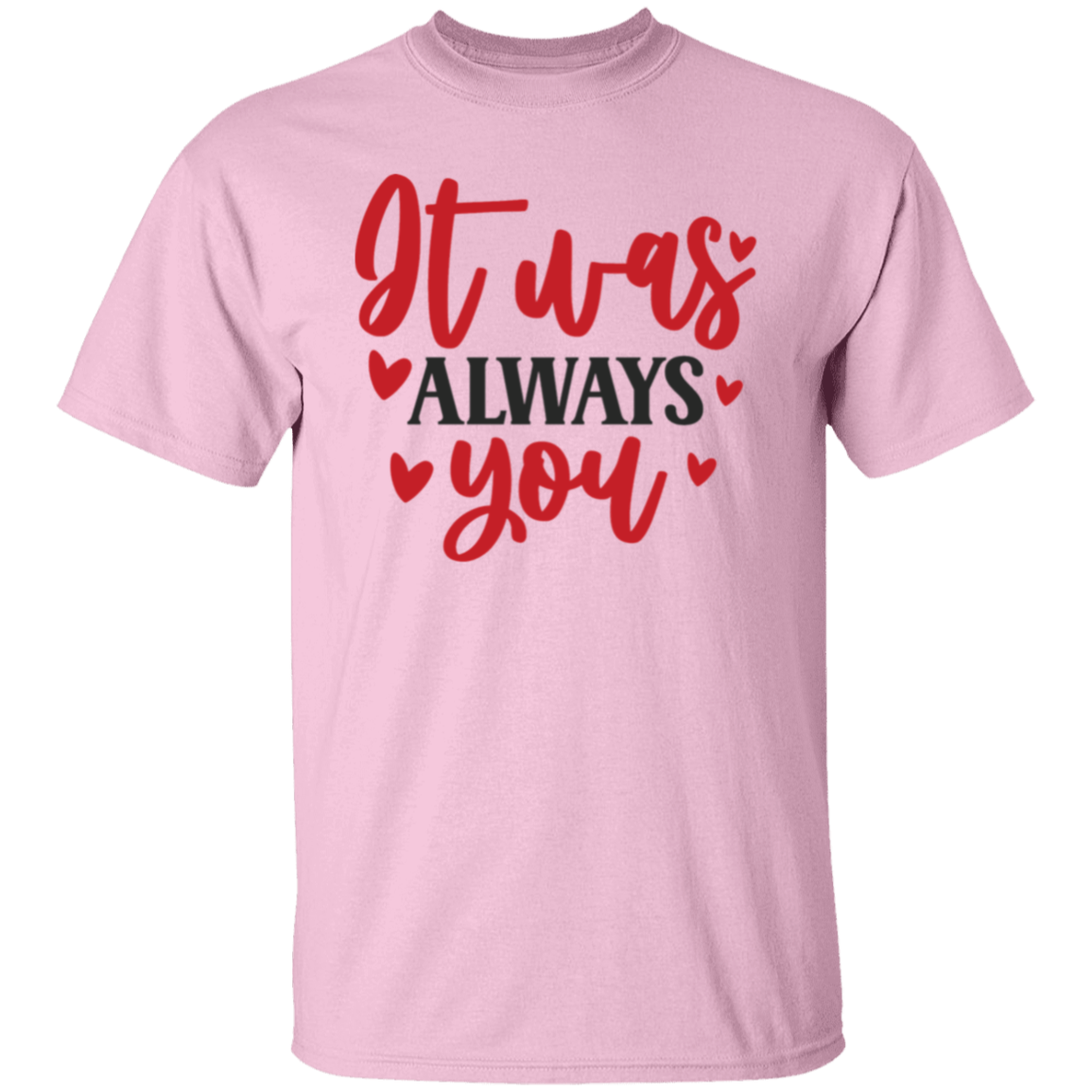 It was always you |5.3 oz. T-Shirt