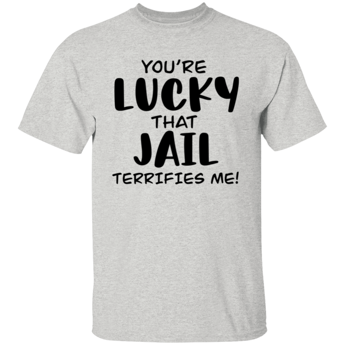 You're lucky |5.3 oz. T-Shirt