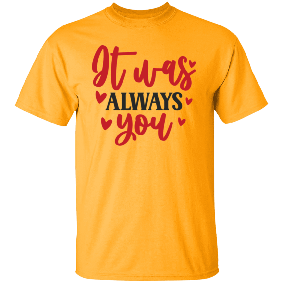 It was always you |5.3 oz. T-Shirt