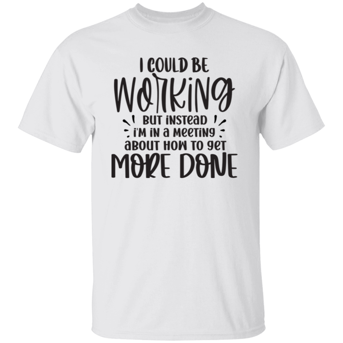 I could be working |5.3 oz. T-Shirt