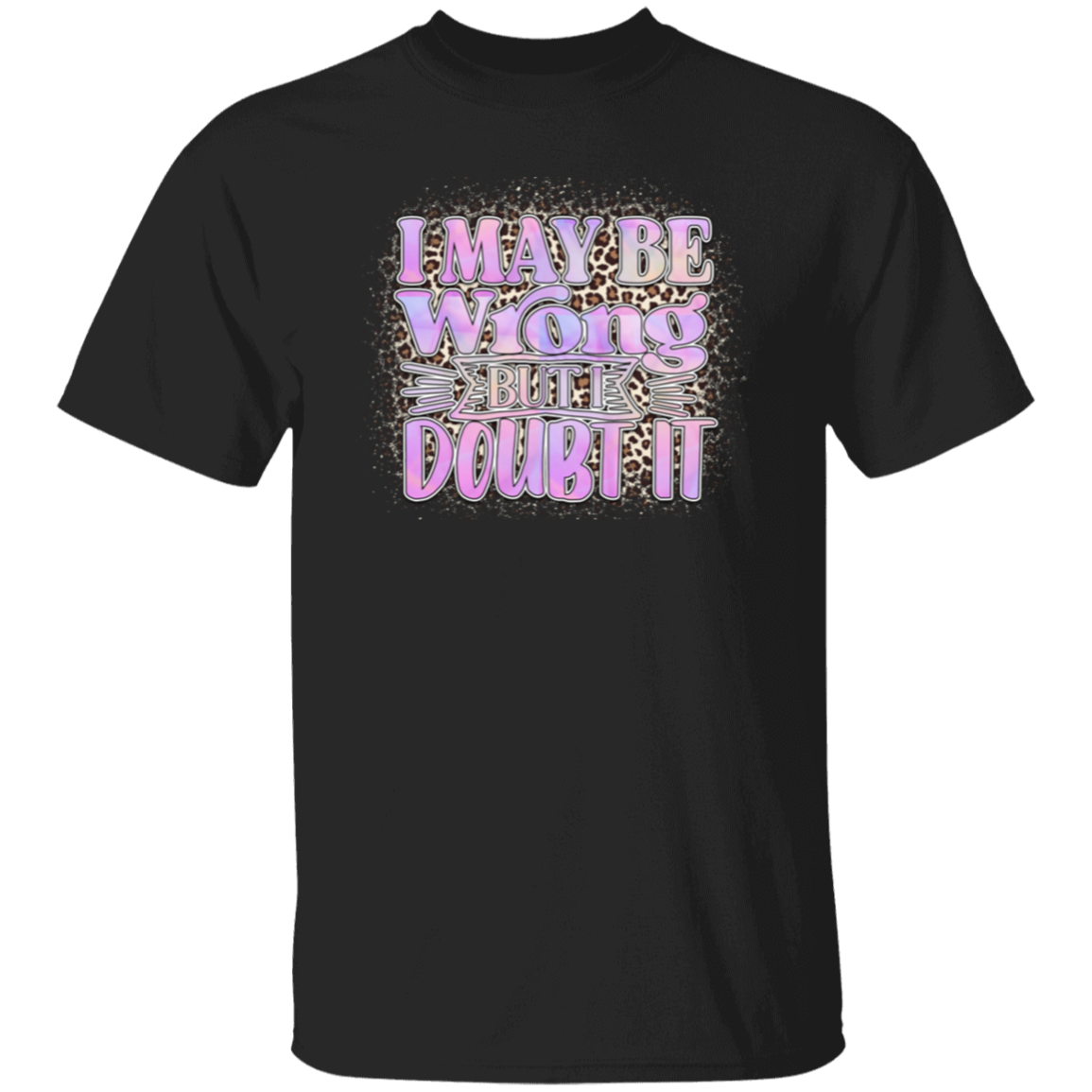 I may be wrong |5.3 oz. T-Shirt