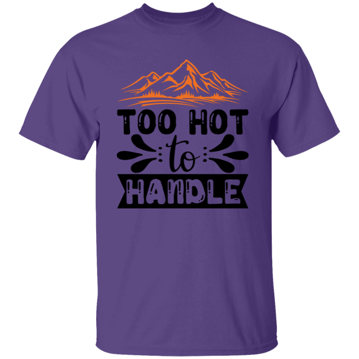 Too hot to handle |5.3 oz. T-Shirt