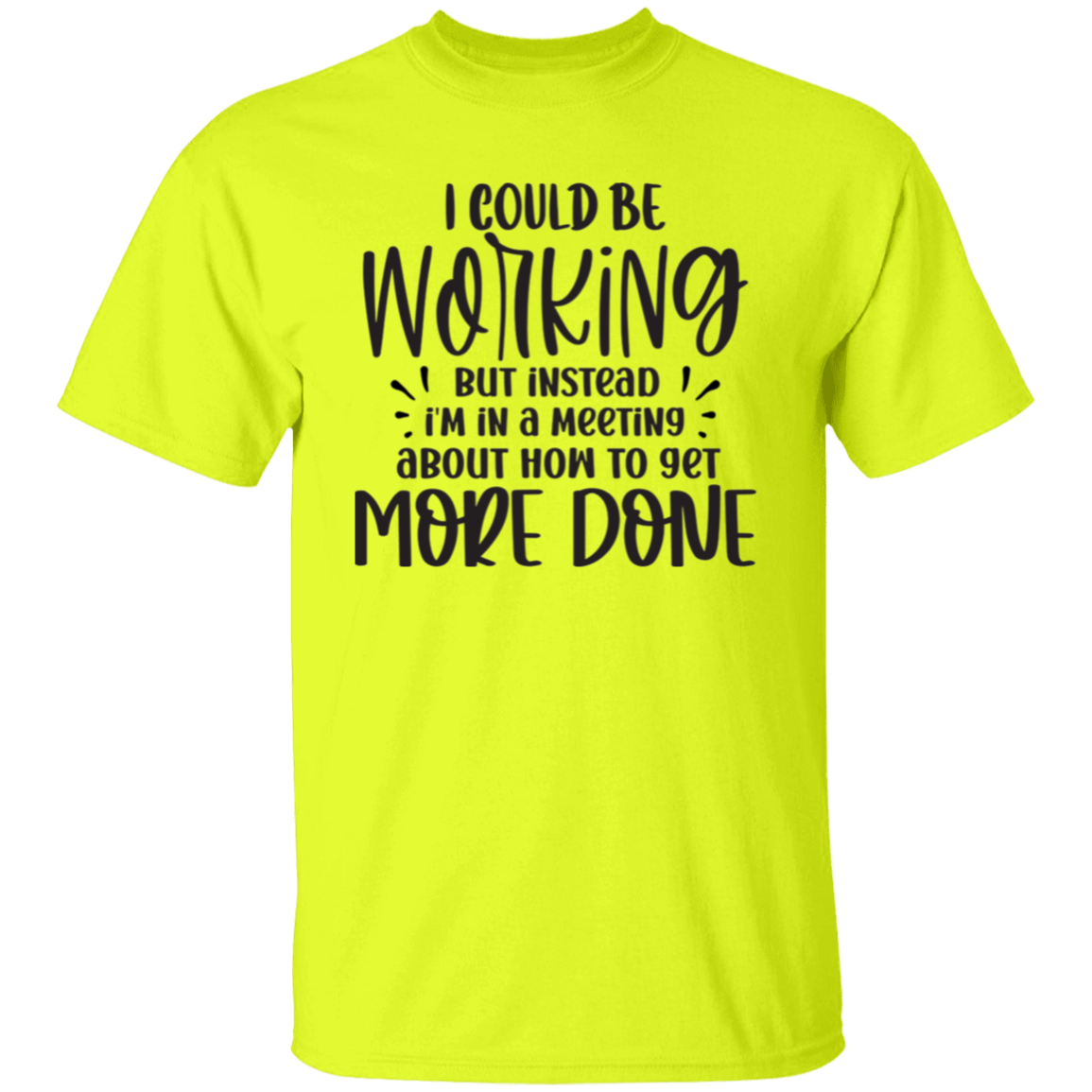 I could be working |5.3 oz. T-Shirt