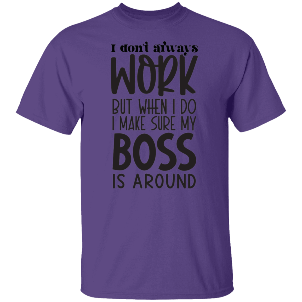 I don't always work |5.3 oz. T-Shirt