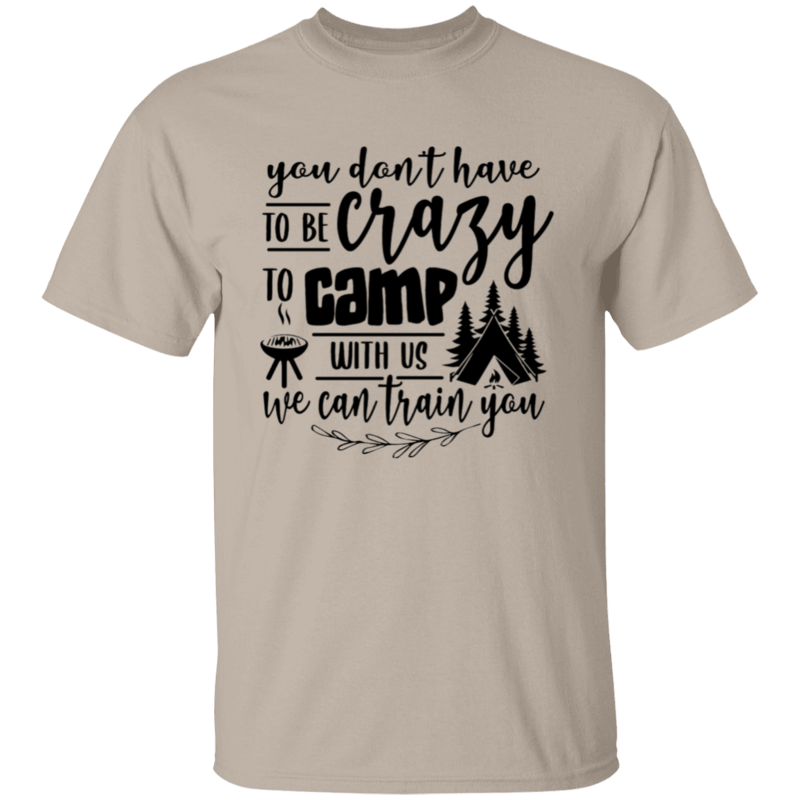 You don't have to be crazy |5.3 oz. T-Shirt