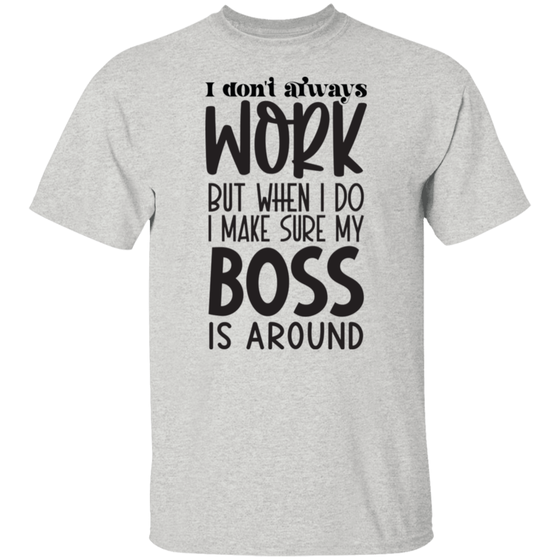 I don't always work |5.3 oz. T-Shirt