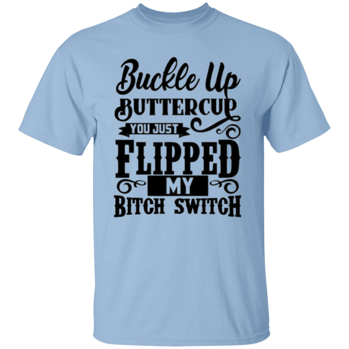 Buckle up buttercup |5.3 oz. T-Shirt