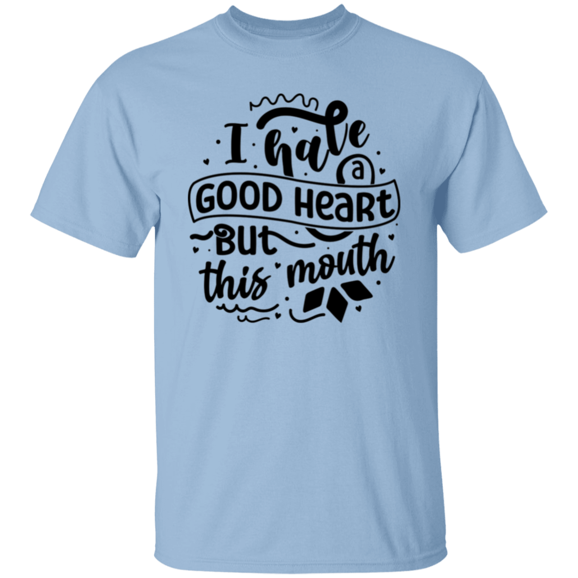 I have a good heart |5.3 oz. T-Shirt